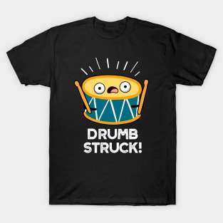 Drumb Struck Cute Drummer Drum Pun T-Shirt